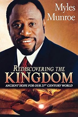 Rediscovering the Kingdom by Dr. Myles Munroe