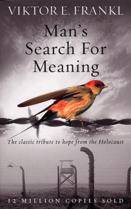 Man's Search For Meaning: The Classic Tribute to Hope from the Holocaust by Viktor E. Frankl