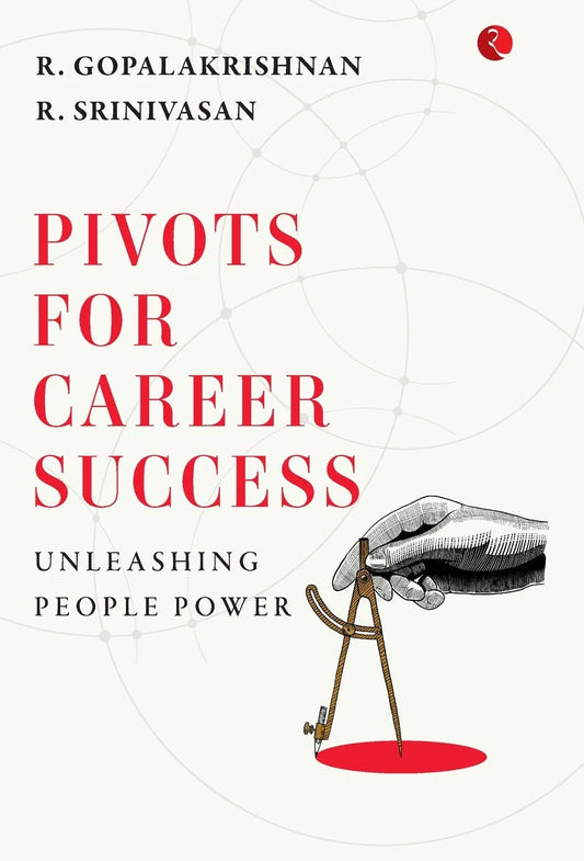 Pivots For Career Success: Unleashing People Power by R. Gopalakrishnan & R. Srinivasan