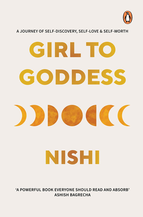 Girl to Goddess: A Journey to Self-Discovery, Self-Love & Self-Worth: A Journey to Self-Discovery, Self-Love and Self-Worth by Nishi Jagavat