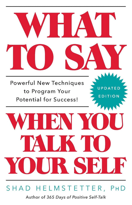 What To Say When You Talk To Yourself by Shad Helmstetter Ph.D