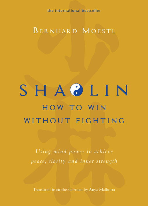 Shaolin: How to win without fighting by Bernhard Moestl & Anya Malhotra (Translator) in Hardcover