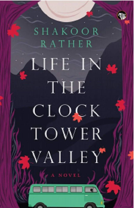 Life In The Clock Tower Valley A Novel by Shakoor Rather