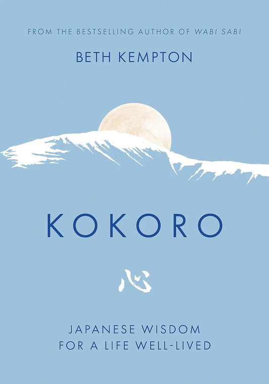 Kokoro: Japanese Wisdom for a Life Well Lived by Beth Kempton in Hardcover