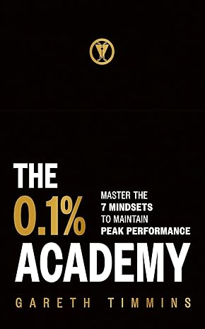 The 0.1% Academy: Master the 7 Mindsets to Maintain Peak Performance by Gareth Timmins in Hardcover