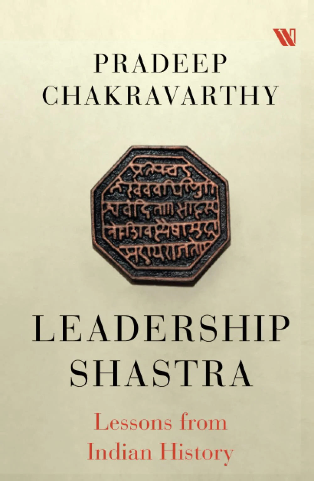 Leadership Shashtra : Lessons From Indian History by Pradeep Chakravarthy