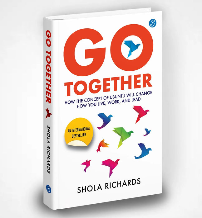 Go Together: How the concept of Ubuntu will change how you live, work, and lead ǀ Self-help book for team building and success hacks by Shola Richards