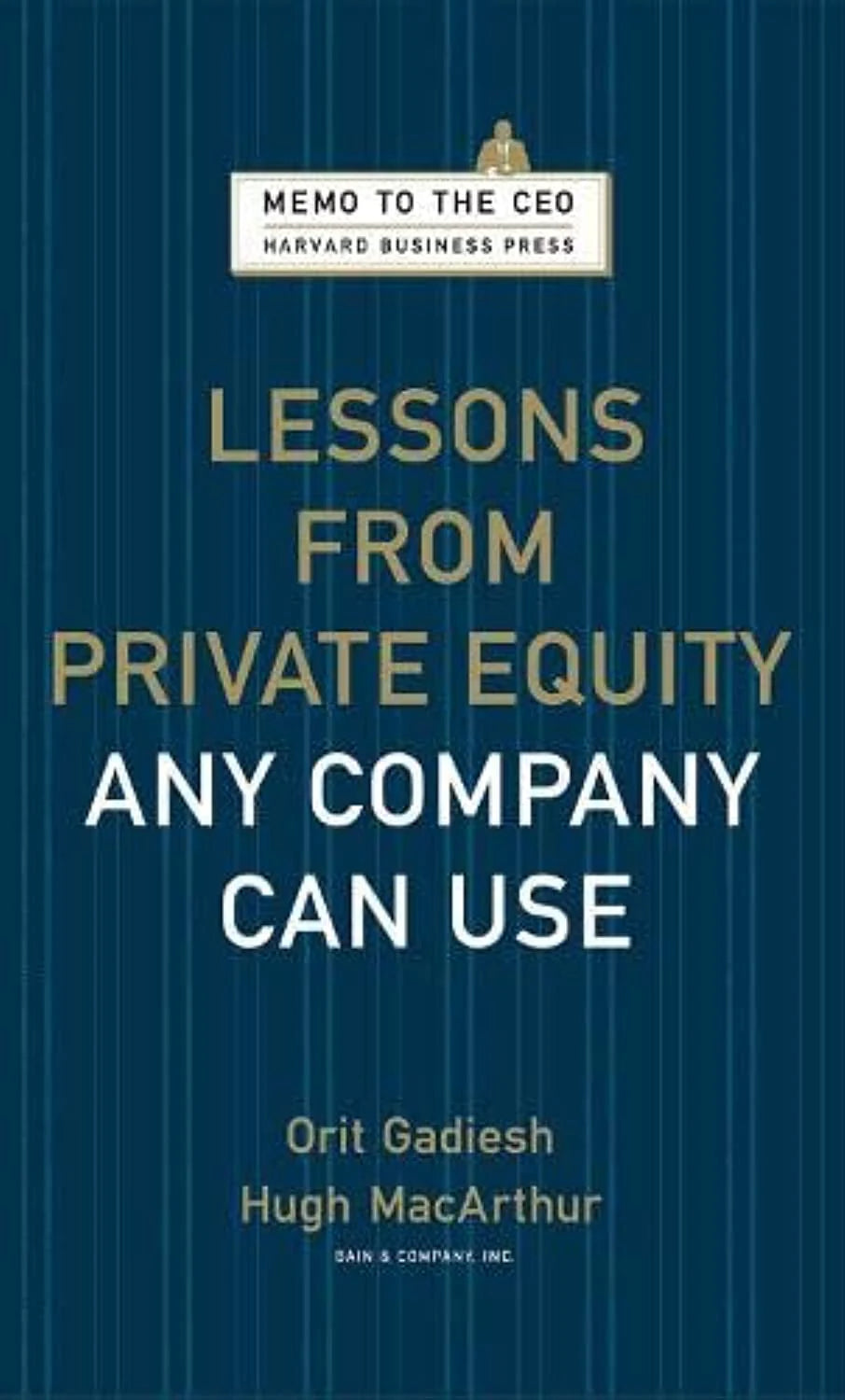 Lessons From Private Equity Any Company Can Use (Harvard Memo To The CEO) by Orit Gadiesh