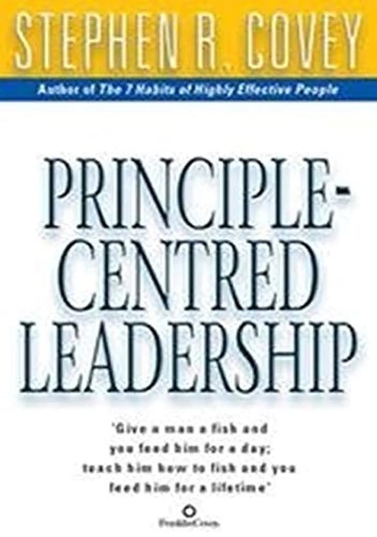 Principle Centred Leadership by R. Stephen Covey