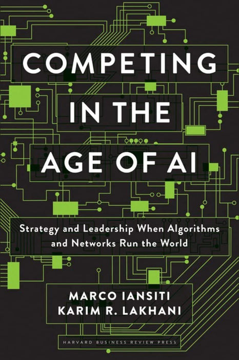 Competing In The Age Of Ai by Marco Iansiti & Karim R. Lakhani