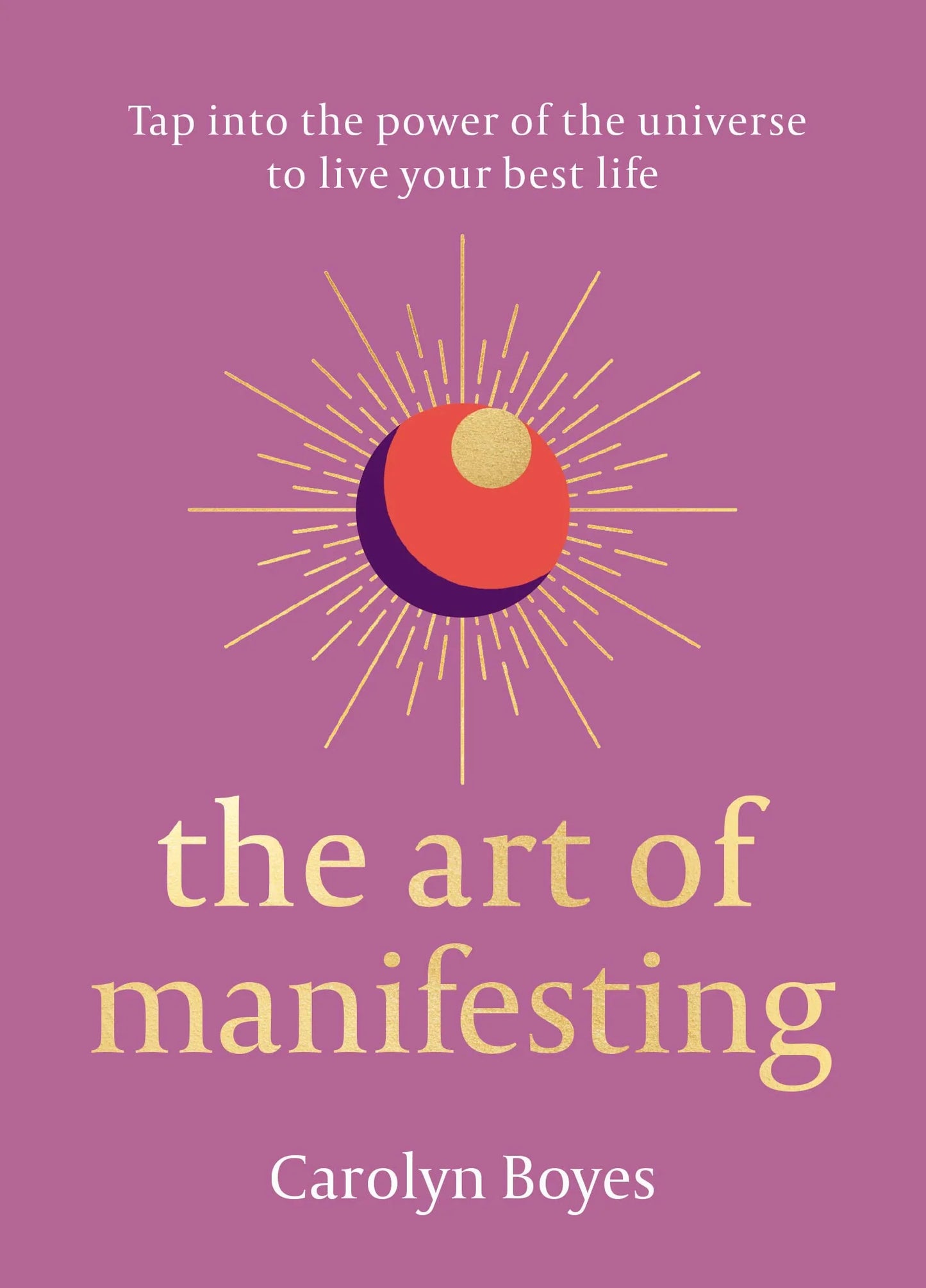 The Art Of Manifesting by Carolyn Boyes in Hardcover