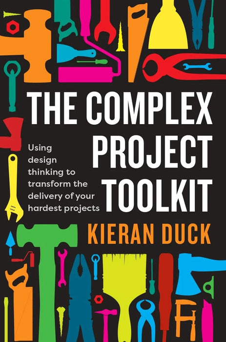 The Complex Project Toolkit by Kieran Duck