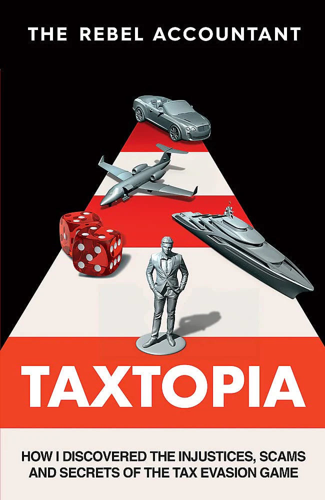 Taxtopia: How I Discovered The Injustices, Scams And Guilty Secrets Of The Tax Evasion Game" by The Rebel Accountant