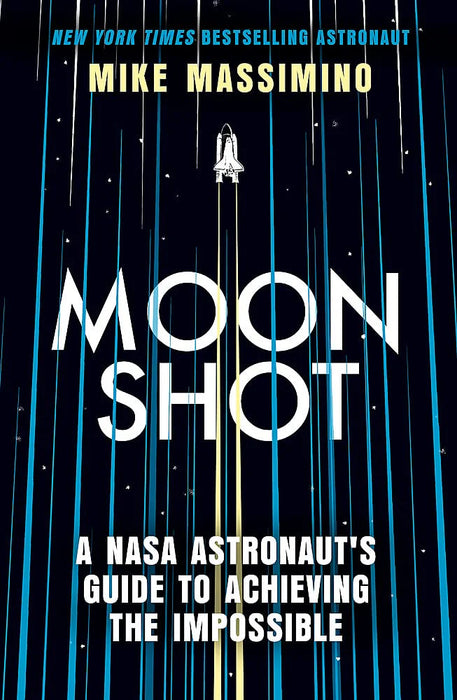 Moonshot: A Nasa Astronaut'S Guide To Achieving The Impossible by Mike Massimino in Paperback