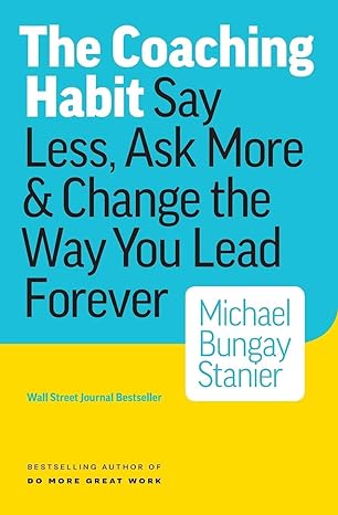 The Coaching Habit by Michael Bungay Stanier in Paperback