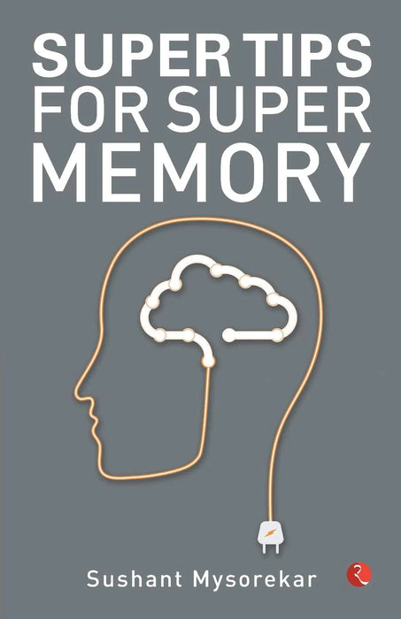 Super Tips for Super Memory by Sushant Mysorekar