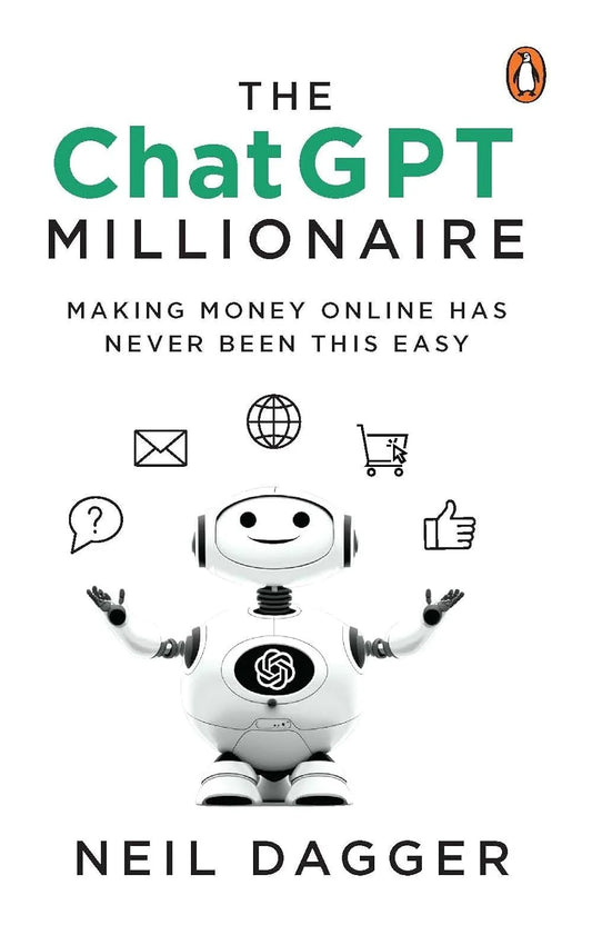 The Chatgptmillionaire: Making Money Online Has Never Been This Easy by Neil Dagger