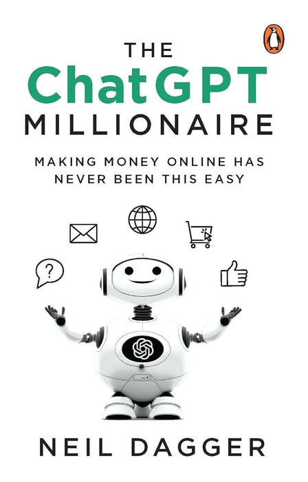 The Chatgptmillionaire: Making Money Online Has Never Been This Easy by Neil Dagger