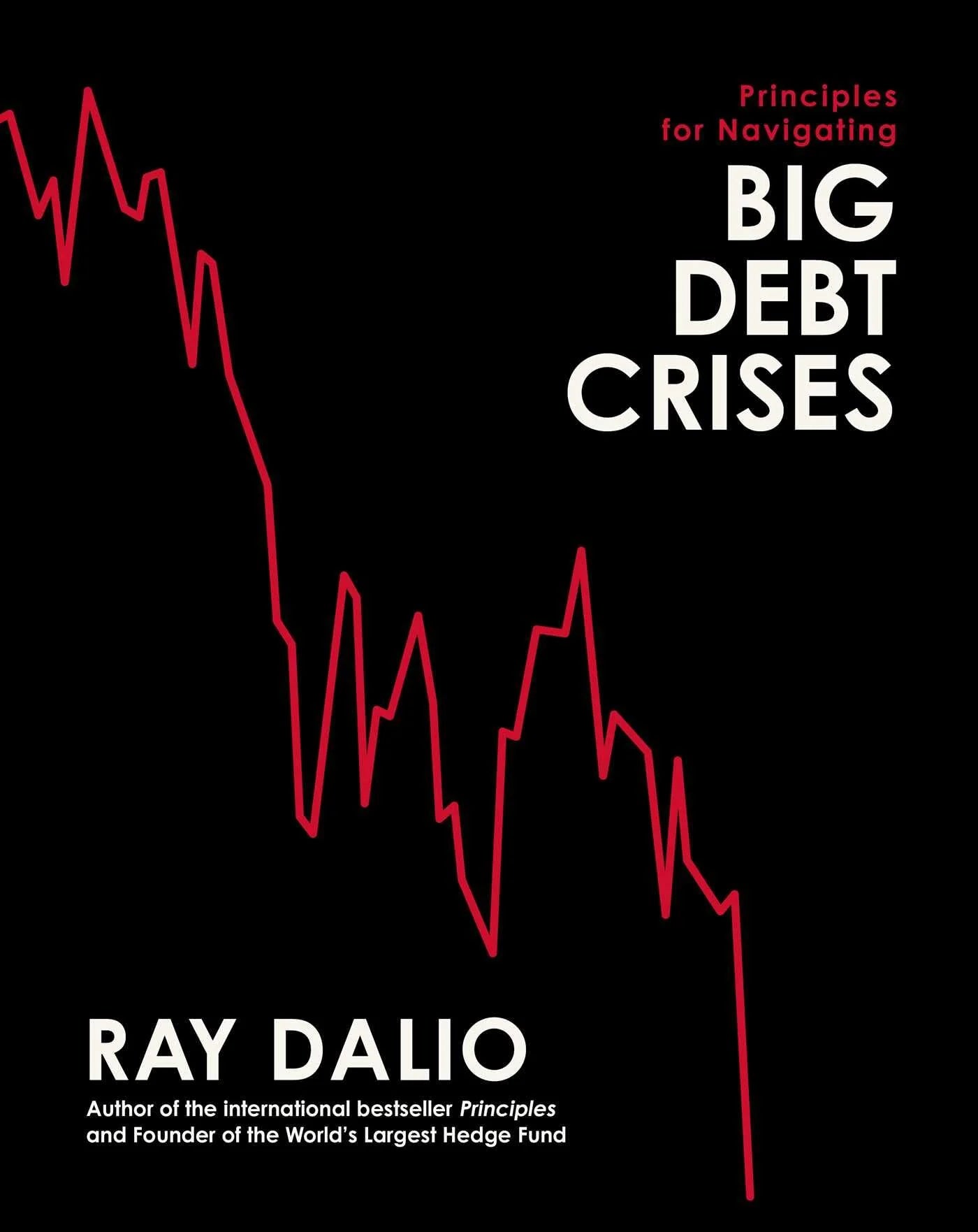 Principles For Navigating Big Debt Crises by Ray Dalio