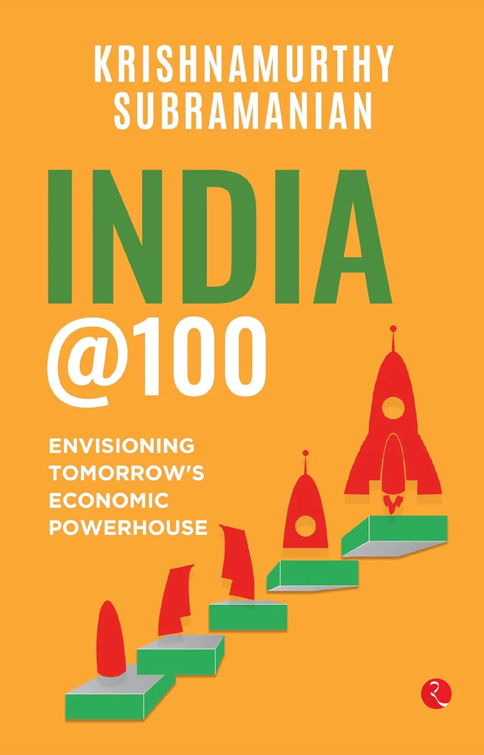 India @100 : Envisioning Tomorrow’s Economic Powerhouse by Krishnamurthy Subramanian in Hardcover