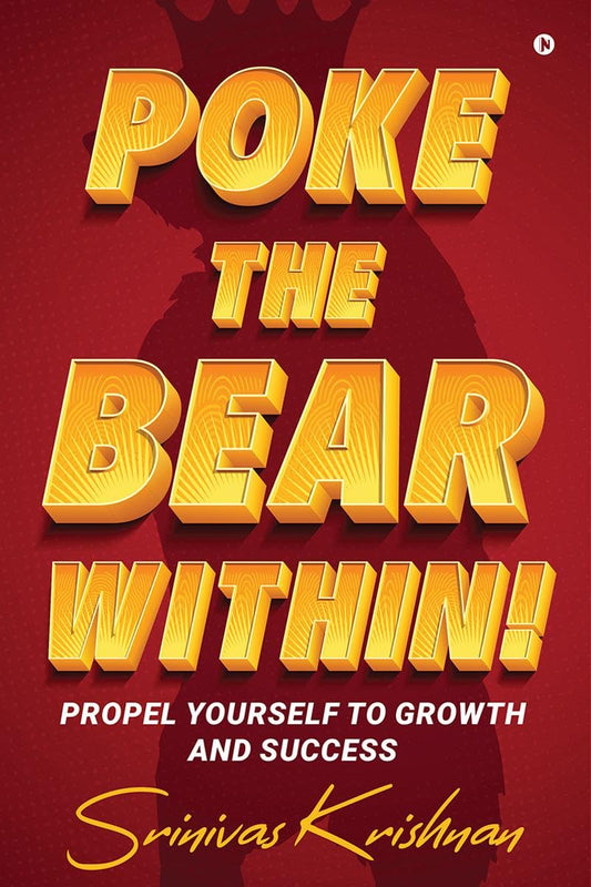 Poke The Bear Within!: Propel Yourself To Growth And Success by Srinivas Krishnan in Hardcover