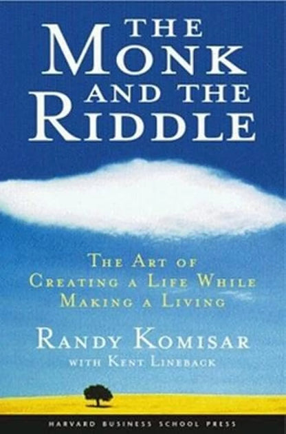 The Monk And The Riddle: The Art Of Creating A Life While Making A Life by Randy Kosimar