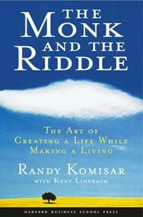 The Monk And The Riddle: The Art Of Creating A Life While Making A Life by Randy Kosimar