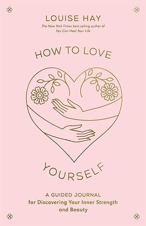 How To Love Yourself (Journal) by Louise Hay in Paperback