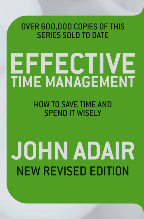 Effective Time Management (Revised Edition): How To Save Time And Spend It Wisely by John Adair in Paperback