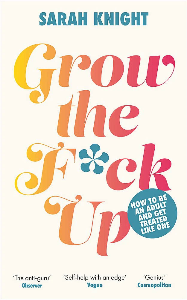 Grow The F*Ck Up: How To Be An Adult And Get Treated Like One by Sarah Knight in Paperback