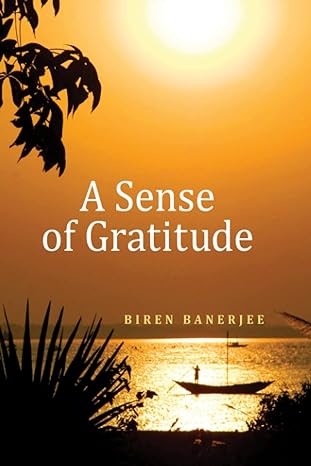 A Sense Of Gratitude by Biren Banerjee