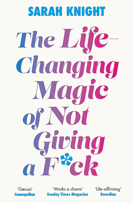 The Life-Changing Magic Of Not Giving A F**K by Sarah Knight in Paperback