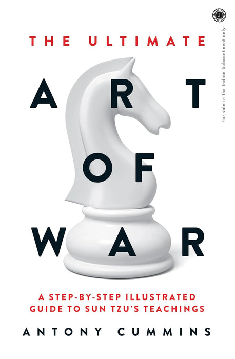 The Ultimate Art Of War: A Step-By-Step Illustrated Guide To Sun Tzu'S Teachings by Antony Cummins in Paperback