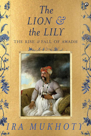 The Lion And The Lily by Ira Mukhoty in Hardcover