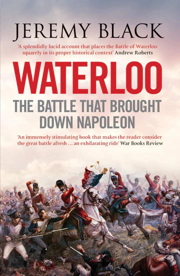 Waterloo The Battle That Brought Down Napoleon by Jeremy Black in Papeback