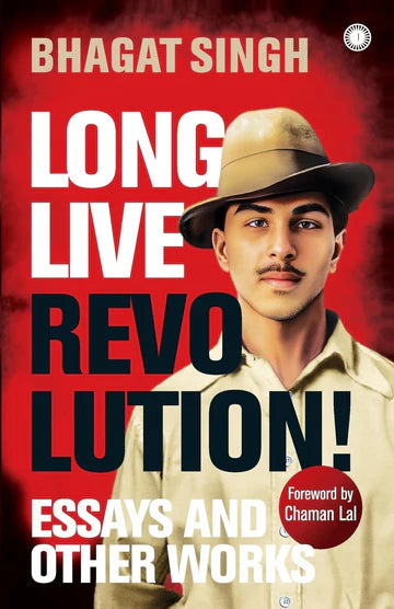 Long Live Revolution! Essays And Other Works by Bhagat Singh in Paperback