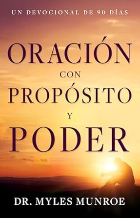 Oración con propósito y poder: Un devocional de 90 días by Myles Munroe