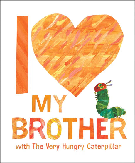 I Love My Brother With The Very Hungry Caterpillar by Eric Carle in Hardcover