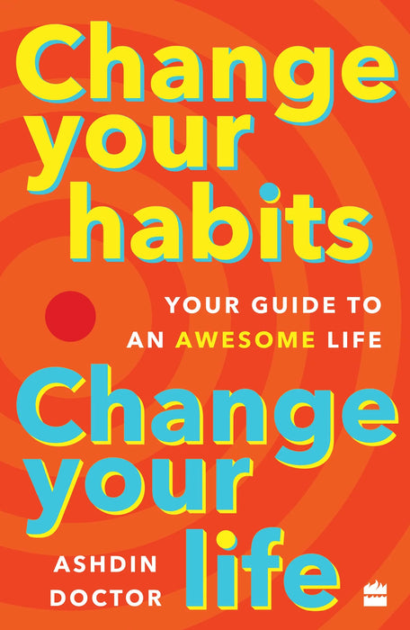 Change Your Habits, Change Your Life by Ashdin Doctor