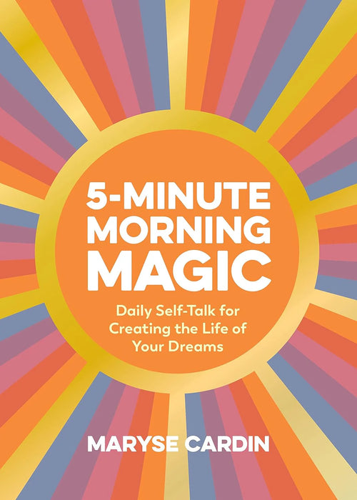 5-Minute Morning Magic: Daily Self-Talk for Creating the Life by Maryse Cardin in Hardcover