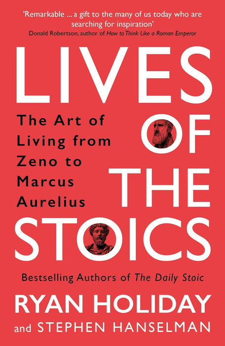 Lives Of The Stoics: The Art Of Living From Zeno To Marcus Aurelius Pb by Ryan Holiday & Stephen Hanselman in Paperback