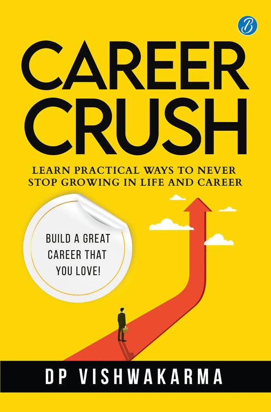 Career Crush: Build A Great Career That You Love! | Learn Practical Ways To Never Stop Growing In Life & Career by DP Vishwakarma