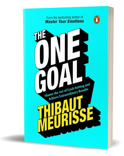 The One Goal: Master The Art Of Goal Setting, Win Your Inner Battles, And Achieve Exceptional Results by Thibaut Meurisse