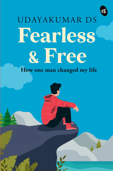 Fearless And Free: How One Man Changed My Life by Udayakumar DS