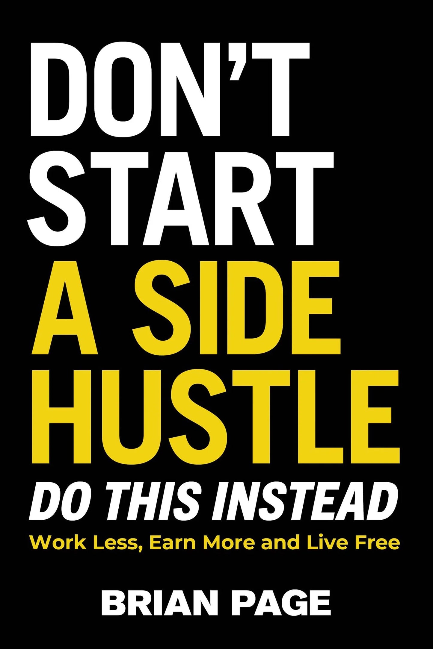 Don’T Start A Side Hustle by Brian Page