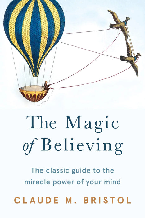 The Magic Of Believing by Claude M. Bristol