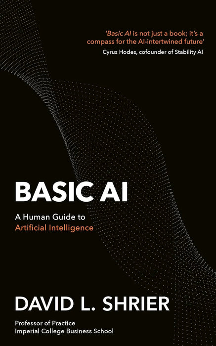 Basic Ai: A Human Guide To Artificial Intelligence by David L. Shrier