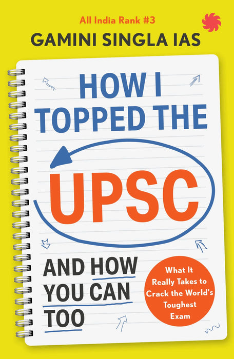 How I Topped The Upsc And How You Can Too by Gamini Singla