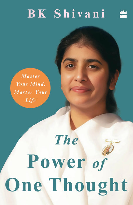 The Power Of One Thought: Master Your Mind, Master Your Thoughts by BK Shivani