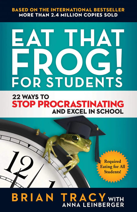 Eat That Frog! For Students by Brian Tracy & Anna Leinberger